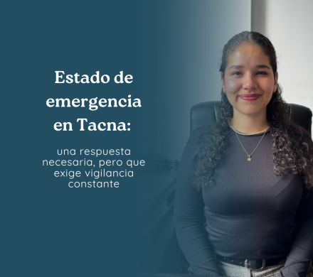 Estado de emergencia en Tacna: una respuesta necesaria, pero que exige vigilancia constante