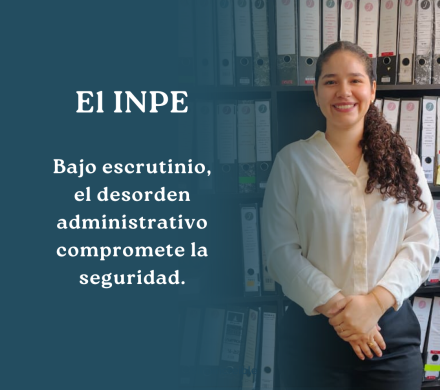 El INPE  Bajo escrutinio, el desorden administrativo compromete la seguridad.