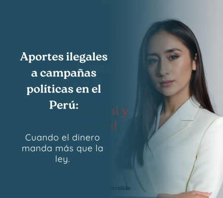 Aportes ilegales a campañas políticas en el Perú: