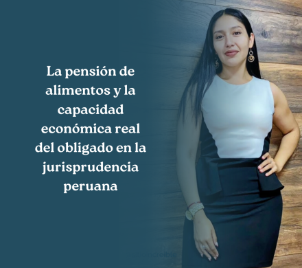 La pensión de alimentos y la capacidad económica real del obligado en la jurisprudencia peruana.